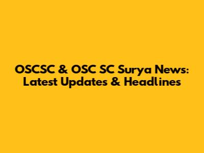 OSCSC & OSC SC Surya News: Latest Updates & Headlines