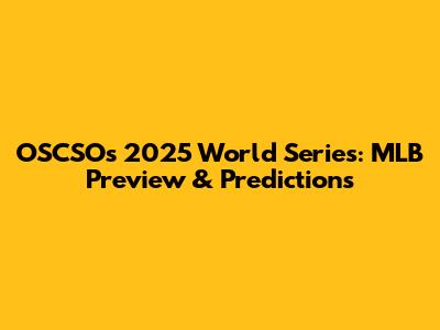 OSCSO's 2025 World Series: MLB Preview & Predictions