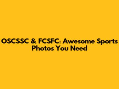 OSCSSC & FCSFC: Awesome Sports Photos You Need