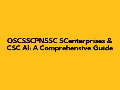 OSCSSCPNSSC SCenterprises & CSC AI: A Comprehensive Guide
