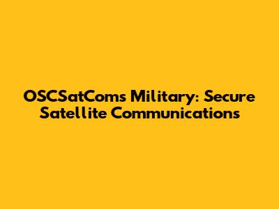 OSCSatComs Military: Secure Satellite Communications