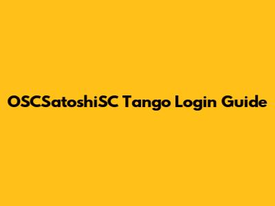 OSCSatoshiSC Tango Login Guide