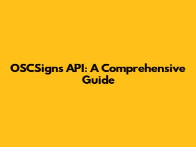 OSCSigns API: A Comprehensive Guide