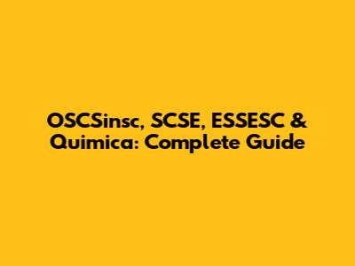 OSCSinsc, SCSE, ESSESC & Quimica: Complete Guide