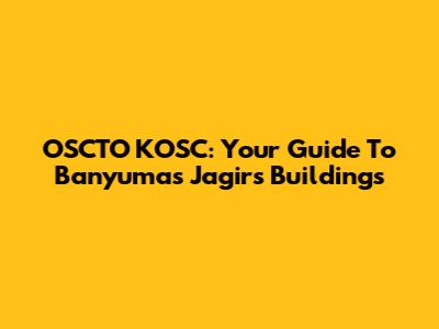OSCTO KOSC: Your Guide To Banyumas Jagir's Buildings