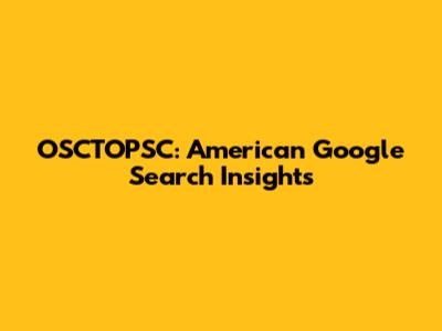 OSCTOPSC: American Google Search Insights