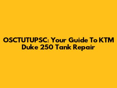 OSCTUTUPSC: Your Guide To KTM Duke 250 Tank Repair
