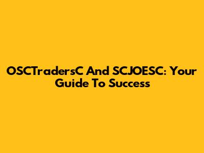 OSCTradersC And SCJOESC: Your Guide To Success