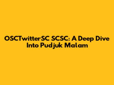 OSCTwitterSC SCSC: A Deep Dive Into Pudjuk Malam
