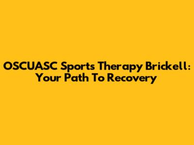 OSCUASC Sports Therapy Brickell: Your Path To Recovery