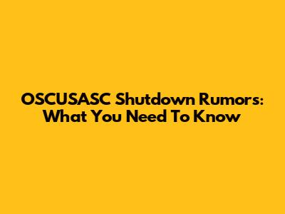 OSCUSASC Shutdown Rumors: What You Need To Know