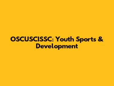 OSCUSCISSC: Youth Sports & Development