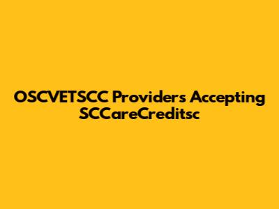OSCVETSCC Providers Accepting SCCareCreditsc