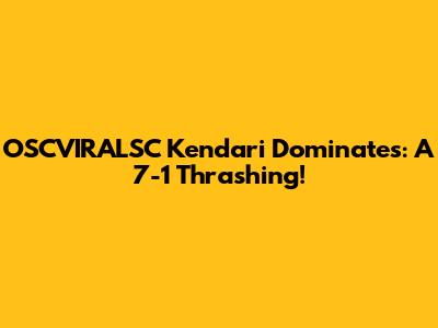 OSCVIRALSC Kendari Dominates: A 7-1 Thrashing!