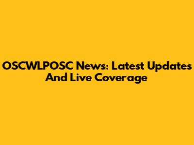 OSCWLPOSC News: Latest Updates And Live Coverage