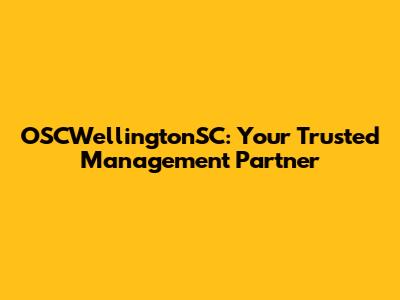 OSCWellingtonSC: Your Trusted Management Partner