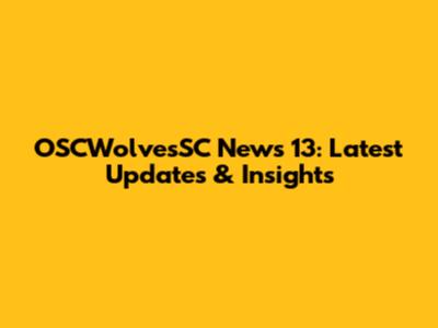 OSCWolvesSC News 13: Latest Updates & Insights