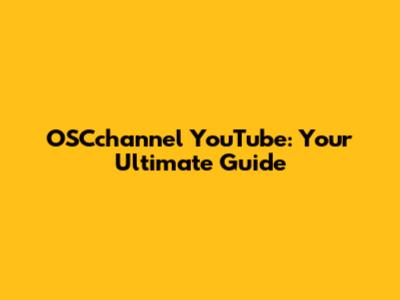 OSCchannel YouTube: Your Ultimate Guide