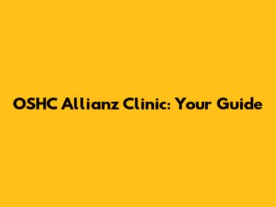 OSHC Allianz Clinic: Your Guide