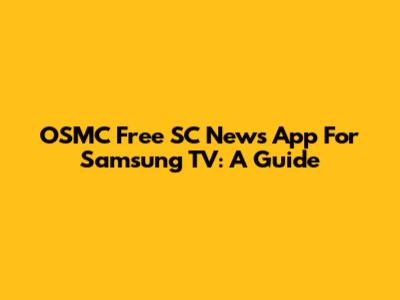 OSMC Free SC News App For Samsung TV: A Guide