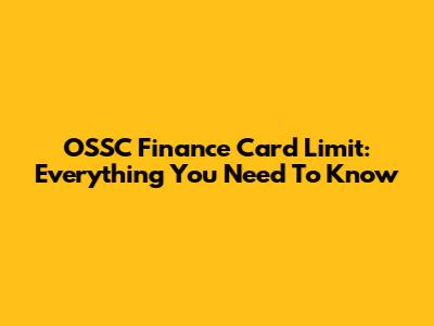 OSSC Finance Card Limit: Everything You Need To Know