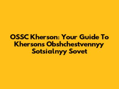 OSSC Kherson: Your Guide To Kherson's Obshchestvennyy Sotsial'nyy Sovet