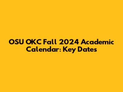 OSU OKC Fall 2024 Academic Calendar: Key Dates