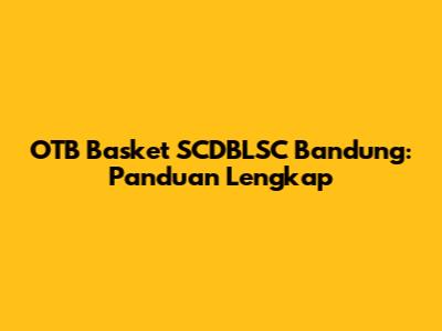OTB Basket SCDBLSC Bandung: Panduan Lengkap