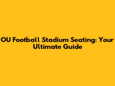 OU Football Stadium Seating: Your Ultimate Guide