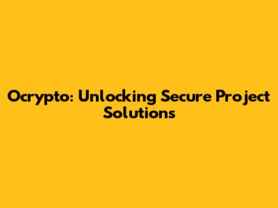 Ocrypto: Unlocking Secure Project Solutions