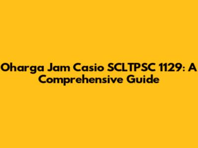 Oharga Jam Casio SCLTPSC 1129: A Comprehensive Guide