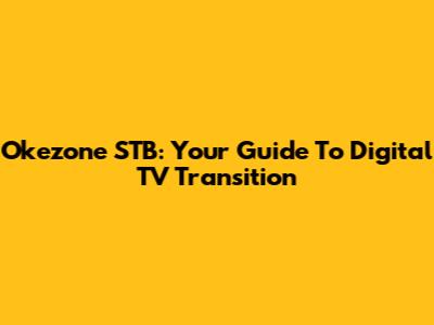 Okezone STB: Your Guide To Digital TV Transition