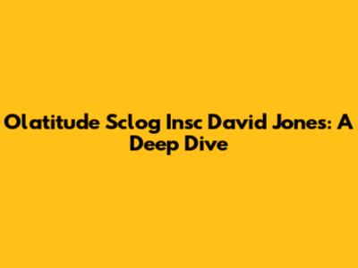 Olatitude Sclog Insc David Jones: A Deep Dive
