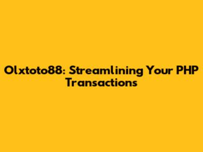 Olxtoto88: Streamlining Your PHP Transactions