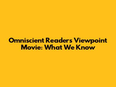 Omniscient Reader's Viewpoint Movie: What We Know
