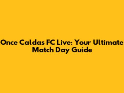 Once Caldas FC Live: Your Ultimate Match Day Guide