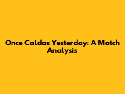 Once Caldas Yesterday: A Match Analysis