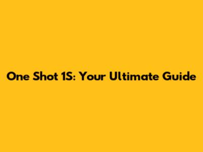 One Shot 1S: Your Ultimate Guide