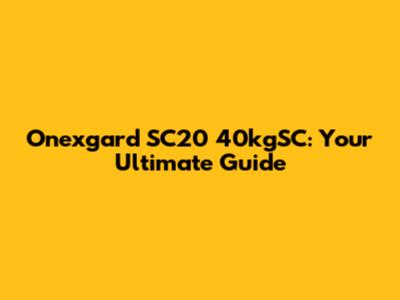 Onexgard SC20 40kgSC: Your Ultimate Guide