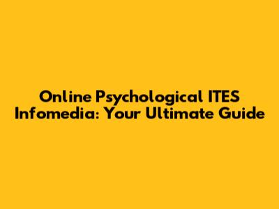 Online Psychological ITES Infomedia: Your Ultimate Guide