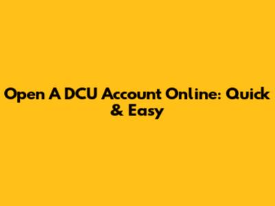 Open A DCU Account Online: Quick & Easy