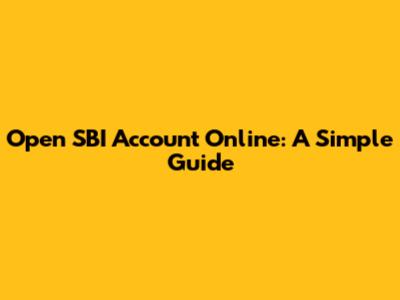 Open SBI Account Online: A Simple Guide