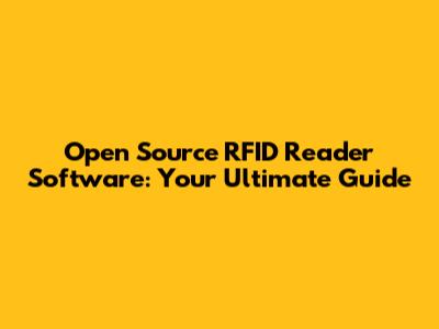 Open Source RFID Reader Software: Your Ultimate Guide