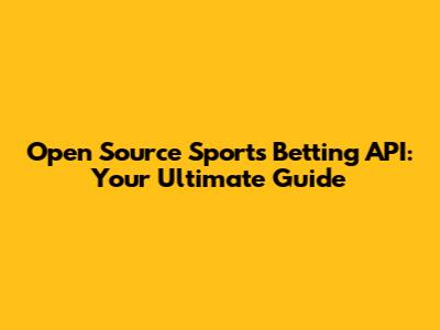 Open Source Sports Betting API: Your Ultimate Guide