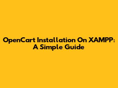 OpenCart Installation On XAMPP: A Simple Guide