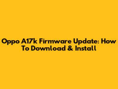 Oppo A17k Firmware Update: How To Download & Install