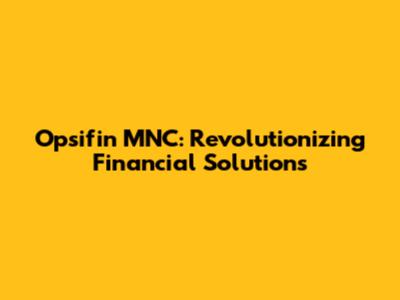 Opsifin MNC: Revolutionizing Financial Solutions