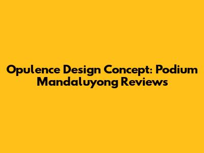 Opulence Design Concept: Podium Mandaluyong Reviews