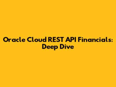 Oracle Cloud REST API Financials: Deep Dive