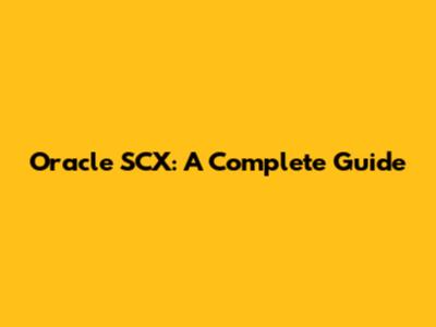 Oracle SCX: A Complete Guide